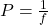 P=\frac{1}{f}\\