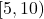 [5, 10)