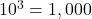 10^3=1,000
