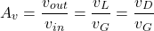 \[A_v = \frac{v_{out}}{v_{i n}} = \frac{v_L}{v_G} = \frac{v_D}{v_G}\]