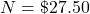 N = \char36 27.50