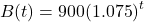 B(t) = 900{\left( {1.075} \right)^t}