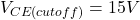 \[V_{CE (cutoff )} = 15 V \]