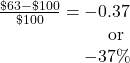 \begin{array}{r} \frac{\char36 63-\char36 100}{\char36 100}=-0.37 &{\textrm{or }\\ -37\% \end{array}