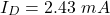 \[I_D = 2.43\ mA \]