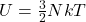 U=\frac{3}{2}NkT\\