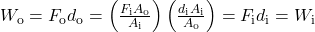 Rendered by QuickLaTeX.com {W}_{\text{o}}={F}_{\text{o}}{d}_{\text{o}}=\left(\frac{{F}_{\text{i}}{A}_{\text{o}}}{{A}_{\text{i}}}\right)\left(\frac{{d}_{\text{i}}{A}_{\text{i}}}{{A}_{\text{o}}}\right)={F}_{\text{i}}{d}_{\text{i}}={W}_{\text{i}}\\