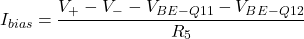 \[I_{bias} = \frac{V_{+} - V_{-} -V_{BE-Q11} -V_{BE-Q12}}{R_5} \]