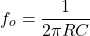 \[f_o = \frac{1}{2 \pi RC} \]