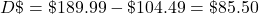 D\char36=\char36 189.99-\char36 104.49=\char36 85.50