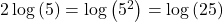 2\log \left( 5 \right) = \log \left( {{5^2}} \right) = \log \left( {25} \right)