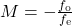 M=-\frac{{f}_{\text{o}}}{{f}_{\text{e}}}\\