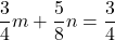 \dfrac{3}{4}m+\dfrac{5}{8}n=\dfrac{3}{4}