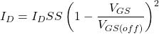 \[I_D = I_DSS \left( 1 - \frac{V_{GS}}{V_{GS (off )}} \right)^2 \]