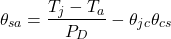 \[\theta_{sa}= \frac{T_j -T_a}{P_D} -\theta_{jc}−\theta_{cs} \]