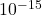 {\text{10}}^{-\text{15}}