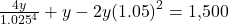\frac{{4y}}{{{{1.025}^4}}} + y - 2y{\left( {1.05} \right)^2} = $ 1,500