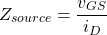 \[Z_{source} = \frac{v_{GS}}{i_D} \]