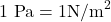 1\text{ Pa}=1{\text{N/m}}^{2}\\