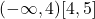 (-\infty,4)∪[4,5]