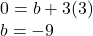 \begin{array}{l} 0 = b + 3(3)\\ b =  - 9 \end{array}