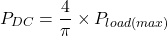 \[P_{DC} = \frac{4}{\pi} \times P_{load (max)} \]