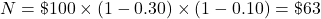 N=\char36 100\times(1-0.30)\times(1-0.10)=\char36 63