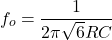 \[f_o = \frac{1}{2\pi \sqrt{6} RC} \]