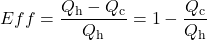 \displaystyle{Eff}=\frac{Q_{\text{h}}-Q_{\text{c}}}{Q_{\text{h}}}=1-\frac{Q_{\text{c}}}{Q_{\text{h}}}\\