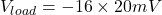 \[V_{load} =-16 \times 20 mV \]