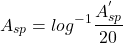 \[A_{sp} = log^{-1} \frac{A_{sp}^{'}}{20} \]