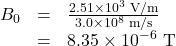 \begin{array}{lll}B_0&=&\frac{2.51\times10^3\text{ V/m}}{3.0\times10^8\text{ m/s}}\\\text{ }&=&8.35\times10^{-6}\text{ T}\end{array}\\