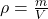 \rho=\frac{m}{V}\\