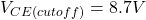 \[V_{CE (cutoff )} = 8.7 V \]