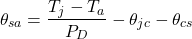 \[\theta _{sa} = \frac{T_j - T_a}{P_D} - \theta _{jc} - \theta _{cs} \]