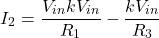 \[I_2 = \frac{V_{i n}−k V_{i n}}{R_1} - \frac{k V_{i n}}{R_3} \]