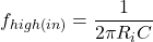 \[f_{high( in )} = \frac{1}{2 \pi R_i C} \]