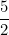 \[ \frac {5}{2} \]