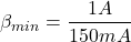 \[\beta_{min} = \frac{1 A}{150 mA} \]