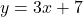 y = 3x +7