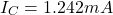 \[I_C = 1.242mA \]