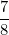 \[ \frac {7}{8} \]