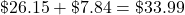 \char36 26.15+\char36 7.84=\char36 33.99