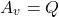 \[A_v = Q \]