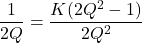 \[\frac{1}{2Q} = \frac{K (2Q^2-1)}{2Q^2} \]