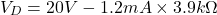 \[V_D = 20 V-1.2mA \times 3.9 k\Omega \]