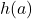 h(a)