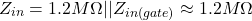 \[Z_{in} = 1.2 M\Omega || Z_{in(gate)} \approx 1.2 M\Omega \]