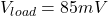 \[V_{load} = 85mV \]