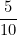 \[ \frac {5}{10} \]